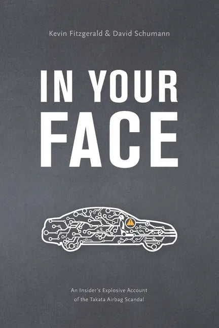 In Your Face: An Insider's Explosive Account of the Takata Airbag Scandal - Paperback