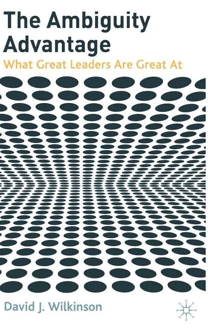 The Ambiguity Advantage: What Great Leaders Are Great at - Hardcover