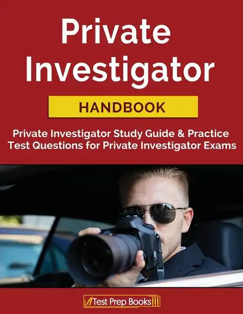 Private Investigator Handbook: Private Investigator Study Guide & Practice Test Questions for Private Investigator Exams - Paperback