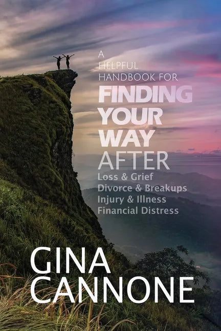Finding Your Way: AFTER Loss and Grief, Divorce and Relationship Breakups, Injury and Illness, and Financial Distress - Paperback