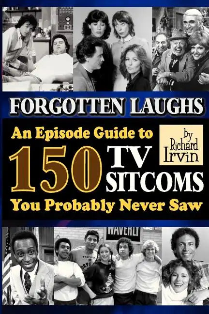 Forgotten Laughs: An Episode Guide to 150 TV Sitcoms You Probably Never Saw - Paperback