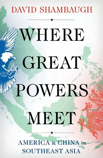 Where Great Powers Meet: America & China in Southeast Asia - Paperback