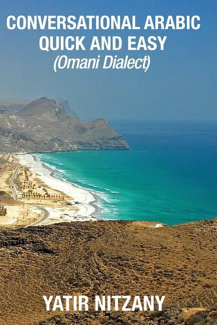 Conversational Arabic Quick and Easy: Omani Arabic Dialect, Oman, Muscat, Travel to Oman, Oman Travel Guide - Paperback