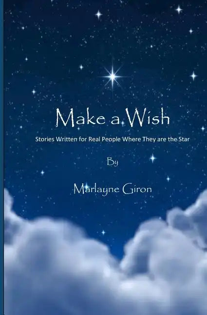 Make a Wish: Stories Written for Real People Where They are the Star - Paperback