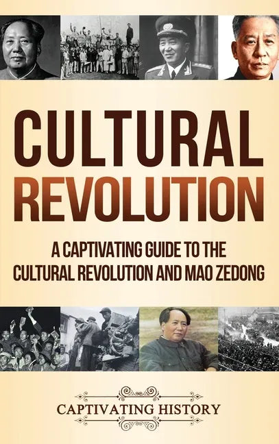 Cultural Revolution: A Captivating Guide to the Cultural Revolution and Mao Zedong - Hardcover