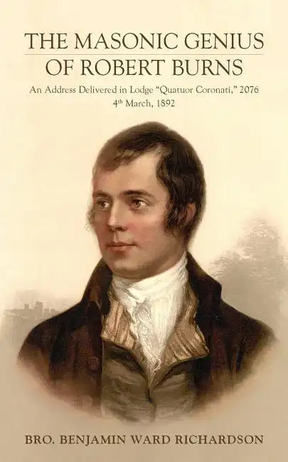 The Masonic Genius of Robert Burns: An Address Delivered in Lodge "Quatuor Coronati," 2076, 4th March, 1892 - Paperback