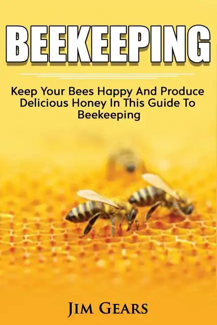 Bee Keeping: An Ultimate Guide To BeeKeeping At Home, Raise Honey Bees, Make Honey, Homesteading, Self sustainability, backyard bee - Paperback