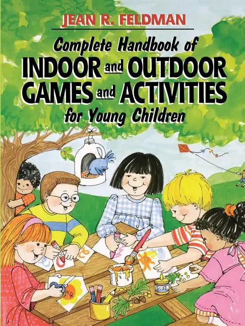 Complete Handbook of Indoor and Outdoor Games and Activities for Young Children - Paperback