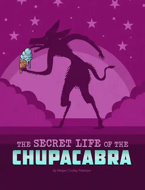 The Secret Life of the Chupacabra - Hardcover