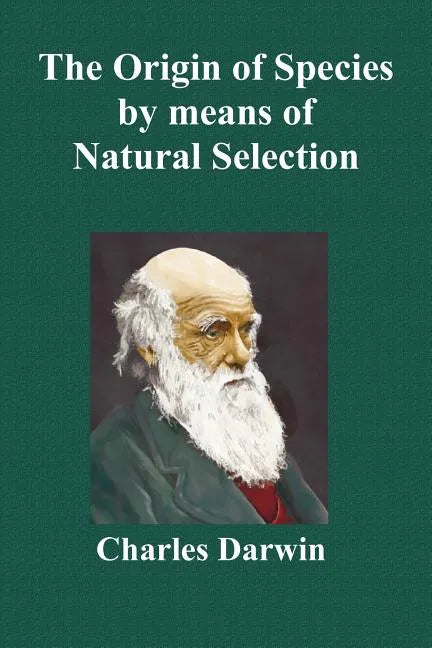 The Origin of Species by Means of Natural Selection; Or the Preservation of Favoured Races in the Struggle for Life (Sixth Edition, with All Additions - Paperback