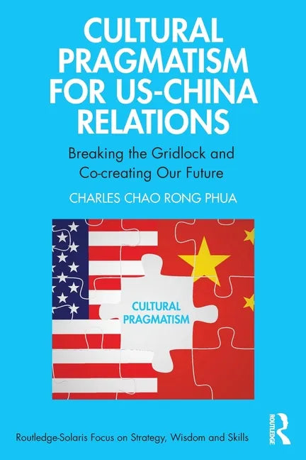 Cultural Pragmatism for Us-China Relations: Breaking the Gridlock and Co-Creating Our Future - Paperback