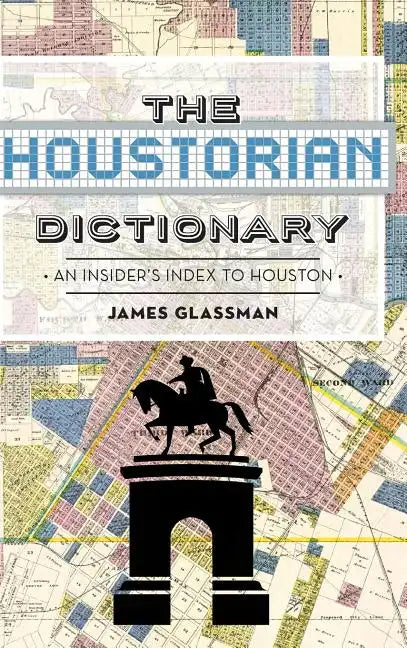 The: Houstorian Dictionary: An Insider's Index to Houston - Hardcover
