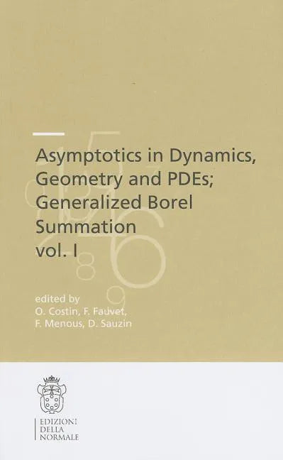 Asymptotics in Dynamics, Geometry and Pdes; Generalized Borel Summation: Proceedings of the Conference Held in Crm Pisa, 12-16 October 2009, Vol. I - Paperback