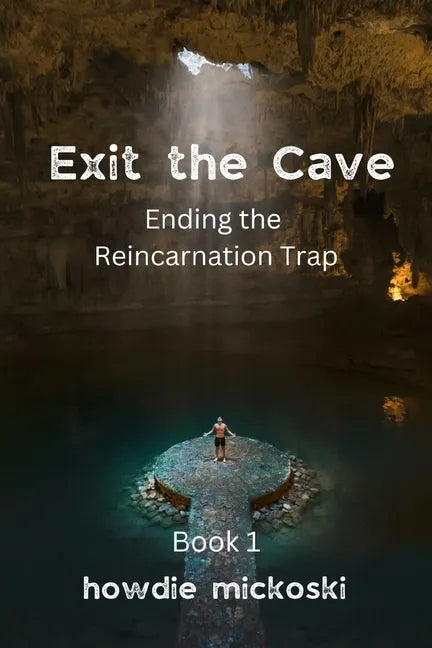 Exit the Cave: Ending the Reincarnation Trap, Book 1 - Paperback