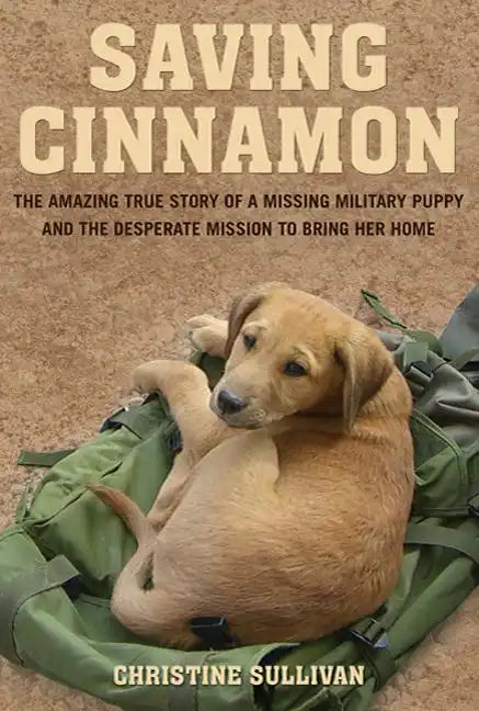 Saving Cinnamon: The Amazing True Story of a Missing Military Puppy and the Desperate Mission to Bring Her Home - Paperback
