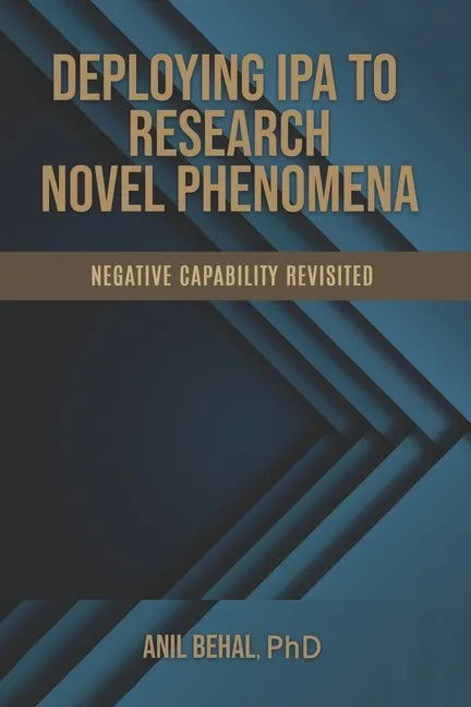 Deploying IPA to Research Novel Phenomena: Negative Capability Revisited - Paperback