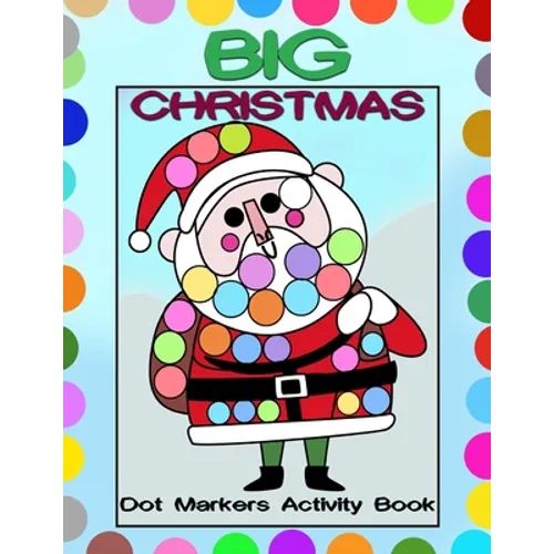 Big Christmas Dot Markers Activity Book: Big Guided Dots - Preschool Kindergarten Activities - Do a Dot Page a Day - Christmas Gift for Kids - Paperback