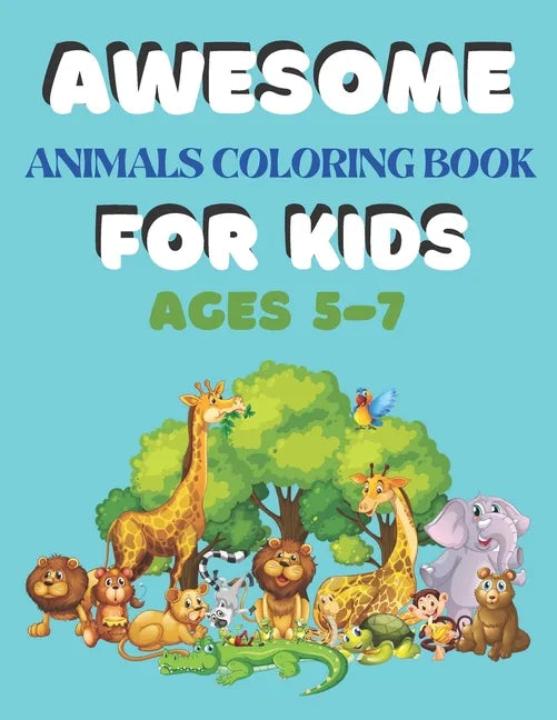 Awesome Animals Coloring Book for Kids Ages 5-7: A amazing animals coloring book for kids animals lover - Paperback