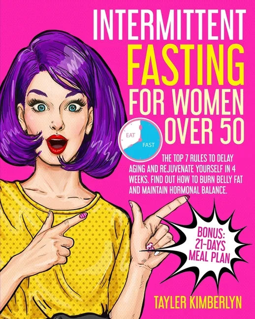 Intermittent Fasting for Women Over 50: The Top 7 Rules to Delay Aging and Rejuvenate Yourself in 4 Weeks. Find Out How to Burn Belly fat and Maintain - Paperback