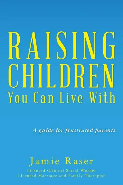 Raising Children You Can Live With: A guide for frustrated parents - Paperback