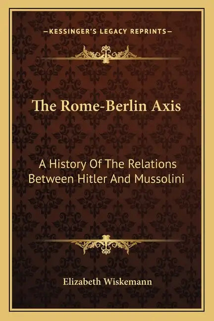 The Rome-Berlin Axis: A History Of The Relations Between Hitler And Mussolini - Paperback