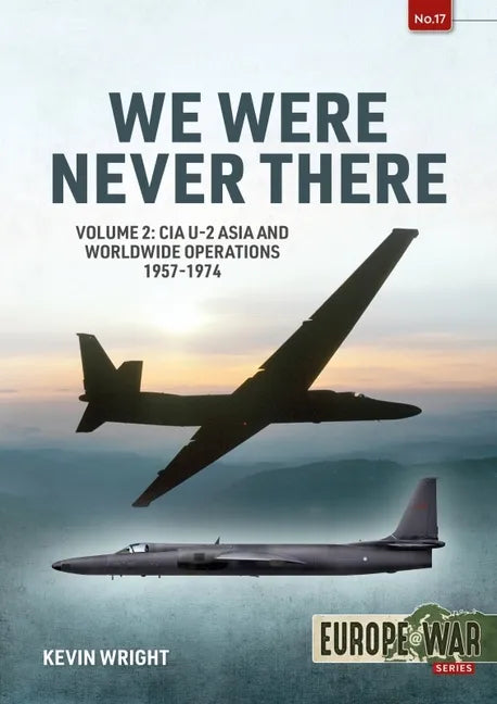 We Were Never There: Volume 2: CIA U-2 Asia and Worldwide Operations 1957-1974 - Paperback