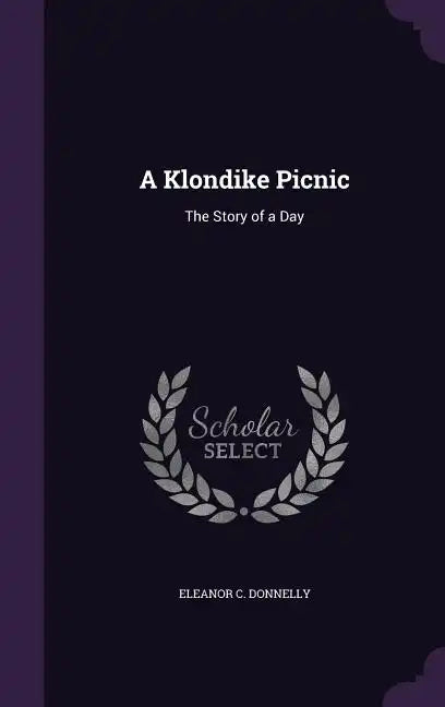 A Klondike Picnic: The Story of a Day - Hardcover