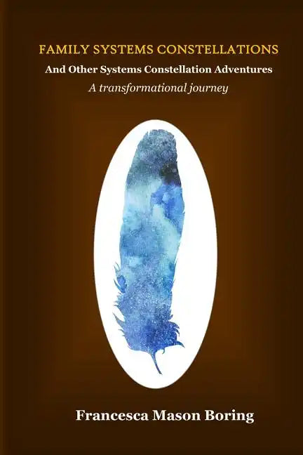 Family Systems Constellations and Other Systems Constellation Adventures: A transformational journey - Paperback