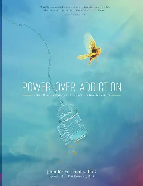 Power Over Addiction: A Harm Reduction Workbook for Changing Your Relationship with Drugs - Paperback