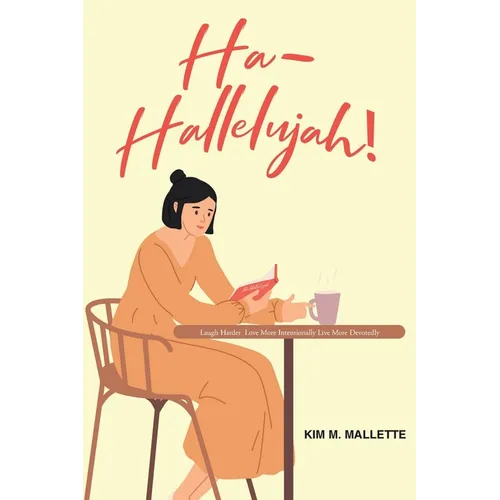 Ha-Hallelujah!: Laugh Hard Love More Intentionally Live More Devotedly - Paperback