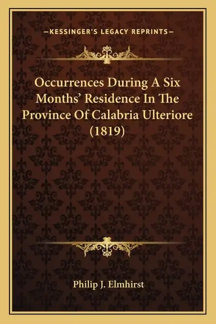 Occurrences During A Six Months' Residence In The Province Of Calabria Ulteriore (1819) - Paperback