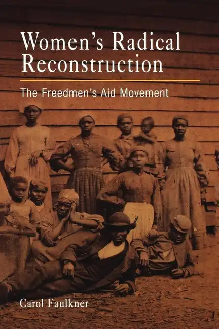 Women's Radical Reconstruction: The Freedmen's Aid Movement - Paperback
