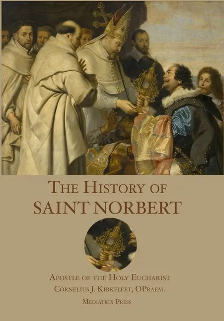 The History of St. Norbert: Apostle of the Holy Eucharist - Hardcover