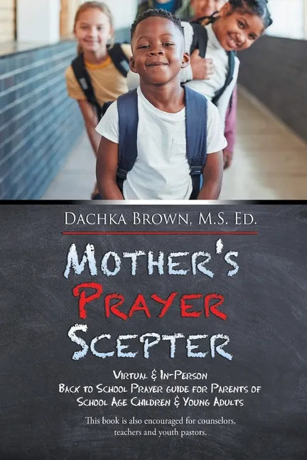 Mother's Prayer Scepter: Virtual & In-Person Back to School Prayer Guide for Parents of School Age Children & Young Adults - Paperback