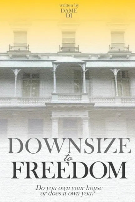Downsize to Freedom: A smaller home is a bigger life. - Paperback