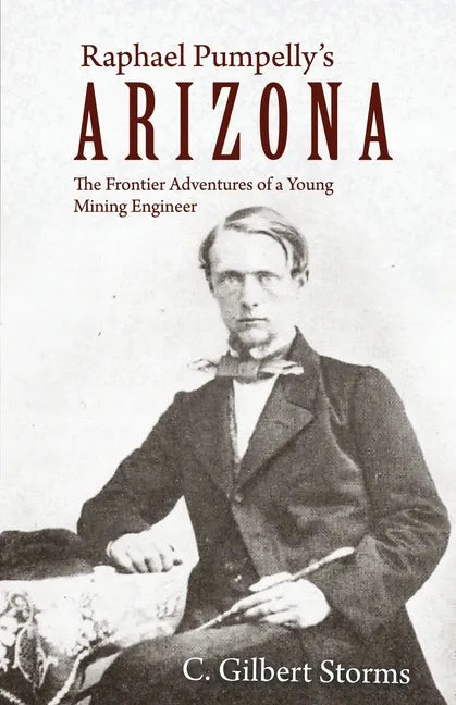 Raphael Pumpelly's Arizona: The Frontier Adventures of a Young Mining Engineer - Paperback