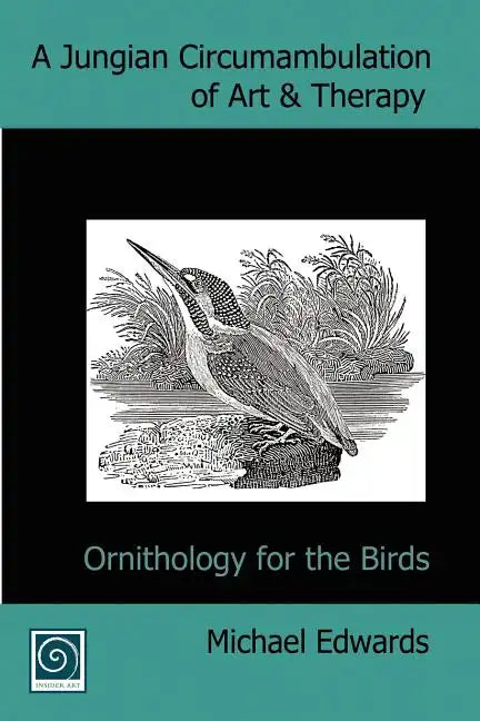 A Jungian Circumambulation of Art & Therapy: Ornithology for the Birds - Paperback