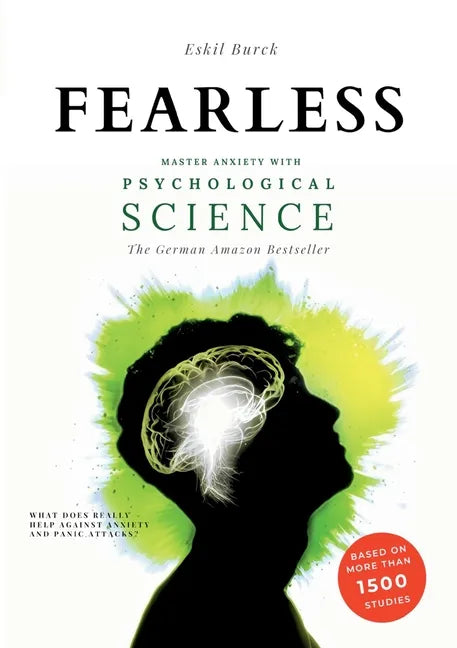 Fearless: Master Anxiety with Science - (without Medication!) Social Anxiety, Agoraphobia, Panic Attacks, Generalized Anxiety, PTSD, ... - Paperback