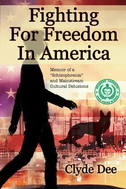 Fighting for Freedom in America: Memoir of a "Schizophrenia" and Mainstream Cultural Delusions - Paperback