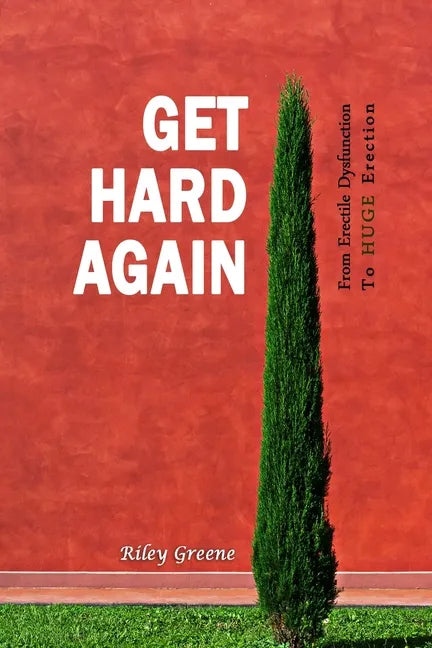 Get Hard Again: From Erectile Dysfunction To Huge Erection - Paperback