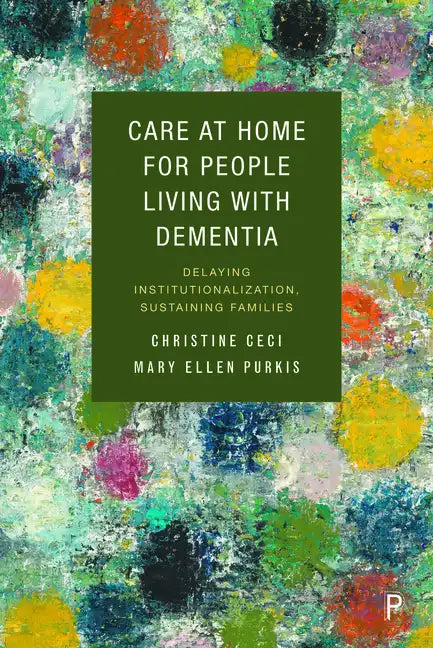 Care at Home for People Living with Dementia: Delaying Institutionalization, Sustaining Families - Paperback