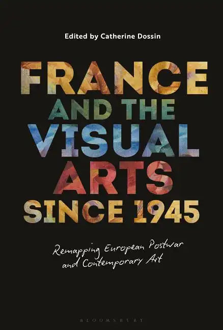 France and the Visual Arts since 1945 Remapping European Postwar and Contemporary Art - Paperback