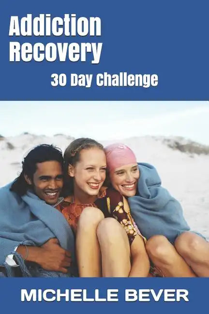 Addiction Recovery: 30 Day Challenge - Paperback