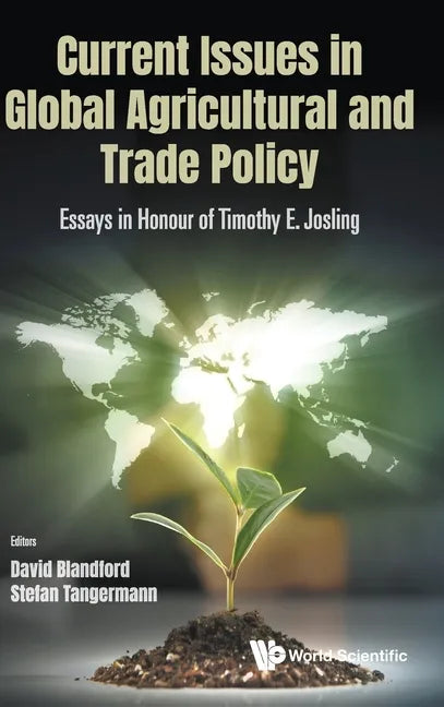 Current Issues in Global Agricultural and Trade Policy: Essays in Honour of Timothy E. Josling - Hardcover