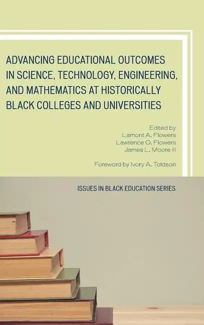 Advancing Educational Outcomes in Science, Technology, Engineering, and Mathematics at Historically Black Colleges and Universities - Hardcover