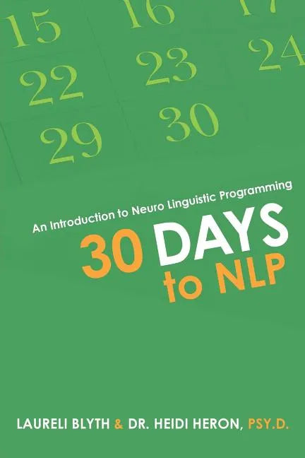 30 Days to NLP: An Introduction to Neuro Linguistic Programming - Paperback