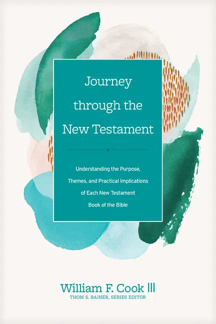 Journey Through the New Testament: Understanding the Purpose, Themes, and Practical Implications of Each New Testament Book of the Bible - Hardcover