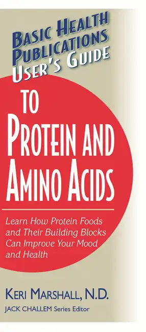 User's Guide to Protein and Amino Acids: Learn How Protein Foods and Their Building Blocks Can Improve Your Mood and Health - Paperback