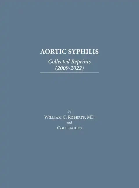 Aortic Syphilis: Collected Reprints (2009-2022): Collected Reprints (1977-2019) - Hardcover