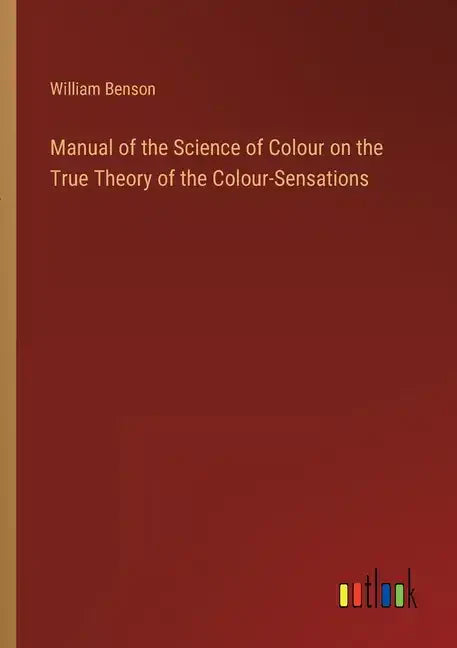 Manual of the Science of Colour on the True Theory of the Colour-Sensations - Paperback